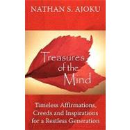 Treasures of the Mind: Timeless Affirmations, Creeds and Inspirations for a Restless Generation by Ajoku, Nathan S., 9781449086794