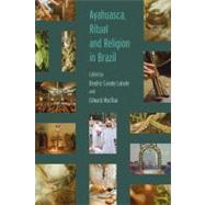 Ayahuasca, Ritual and Religion in Brazil by Labate,Beatriz Caiuby, 9781845536794