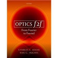 Optics f2f From Fourier to Fresnel by Adams, Charles S.; Hughes, Ifan G., 9780198786795