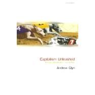 Capitalism Unleashed Finance, Globalization, and Welfare by Glyn, Andrew, 9780199226795