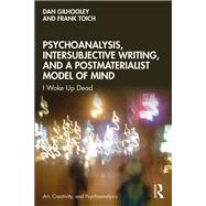 Psychoanalysis, Intersubjective Writing, and a Postmaterialist Model of Mind by Dan Gilhooley; Frank Toich, 9781000576795