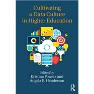 Cultivating a Data Culture in Higher Education by Powers, Kristina; Henderson, Angela E., 9781138046795