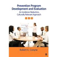 Prevention Program Development and Evaluation : An Incidence Reduction, Culturally Relevant Approach by Robert K. Conyne, 9781412966795