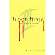 Blood Ninja III The Betrayal of the Living by Lake, Nick, 9781442426795