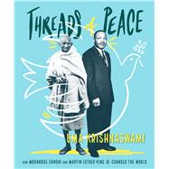 Threads of Peace How Mohandas Gandhi and Martin Luther King Jr. Changed the World by Krishnaswami, Uma, 9781481416795