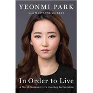 In Order to Live A North Korean?s Journey to Freedom by Park, Yeonmi, 9781594206795