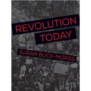Revolution Today by Buck-Morss, Susan, 9781608466795