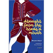 Straight from the Horse's Mouth A Novel by Alaoui, Meryem; Ramadan, Emma, 9781892746795