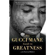 The Gucci Mane Guide to Greatness by Mane, Gucci; Baker, Soren, 9781982146795