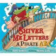 Shiver Me Letters : A Pirate ABC by Sobel, June, 9780152066796
