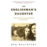 The Englishman's Daughter A True Story of Love and Betrayal in World War I by Macintyre, Ben, 9780385336796