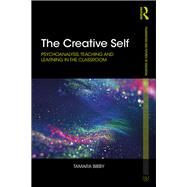 The Creative Self: Psychoanalysis, Teaching and Learning in the Classroom by Bibby; Tamara, 9780415716796