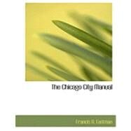 The Chicago City Manual by Eastman, Francis A., 9780554866796