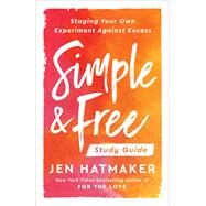 Simple and Free: Study Guide Staging Your Own Experiment Against Excess by Hatmaker, Jen, 9780593236796
