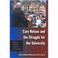 Cary Nelson and the Struggle for the University : Poetry, Politics, and the Profession by Rothberg, Michael; Garrett, Peter K., 9780791476796
