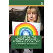 A Handbook for Support Workers in Health and Social Care: A person-centred approach by Mackreth; Paul, 9781138036796