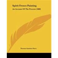 Spirit Fresco Painting : An Account of the Process (1880) by Parry, Thomas Gambier, 9781437496796