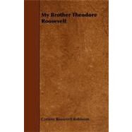My Brother Theodore Roosevelt by Robinson, Corinne Roosevelt, 9781444636796