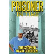 Prisoner in Time by Petersen, Christopher David, 9781503036796