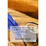 Para una historia de la nueva literatura alemana by Heine, Heinrich; Pascual, Jose Luis; Bracho, Raul, 9781508466796