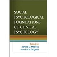 Social Psychological Foundations of Clinical Psychology by Maddux, James E.; Tangney, June Price, 9781606236796