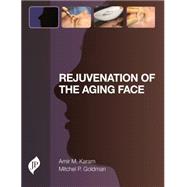 Rejuvenation of the Aging Face by Karam, Amir M., M.D.; Goldman, Mitchel P., M.D., 9781907816796