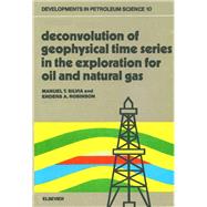 Deconvolution of Geophysical Time Series in the Exploration for Oil and Natural Gas by Silvia, M.T.; Robinson, E.A., 9780444416797