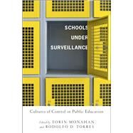 Schools Under Surveillance by Monahan, Torin; Torres, Rodolfo D., 9780813546797