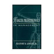 Health Professionals in Management by Longest, Beaufort B., Jr., 9780838536797