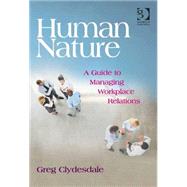 Human Nature: A Guide to Managing Workplace Relations by Clydesdale,Greg, 9781472416797