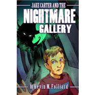 Jake Carter & the Nightmare Gallery by Folliard, Kevin M., 9781475006797