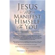 Jesus Will Manifest Himself to You by Johansen, Thorwald, 9781489726797