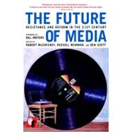 The Future of Media Resistance and Reform in the 21st Century by McChesney, Robert; Newman, Russell; Scott, Ben; Moyers, Bill, 9781583226797