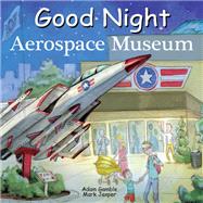Good Night Aerospace Museum by Gamble, Adam; Jasper, Mark; Leonard, David, 9781602196797