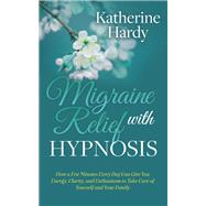 Migraine Relief With Hypnosis by Hardy, Katherine, 9781642796797