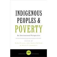 Indigenous Peoples and Poverty An International Perspective by Eversole, Robyn; McNeish, John-Andrew; Cimadamore, Alberto D., 9781842776797