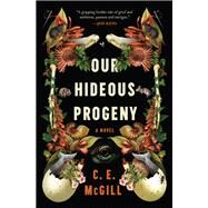 Our Hideous Progeny by C.E. McGill, 9780063256798