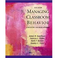 Managing Classroom Behaviors A Reflective Case-Based Approach by Kauffman, James M.; Pullen, Patricia L.; Mostert, Mark P.; Trent, Stanley C., 9780137056798