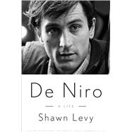 De Niro A Life by Levy, Shawn, 9780307716798