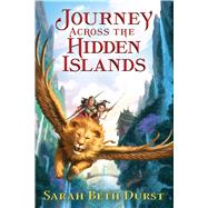 Journey Across the Hidden Islands by Durst, Sarah Beth, 9780544706798