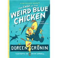 The Case of the Weird Blue Chicken The Next Misadventure by Cronin, Doreen; Cornell, Kevin, 9781442496798
