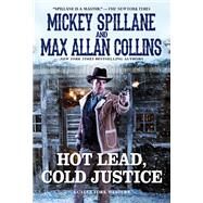 Hot Lead, Cold Justice by Spillane, Mickey; Collins, Max Allan, 9781496716798