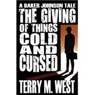 The Giving of Things Cold & Cursed by West, Terry M., 9781503016798