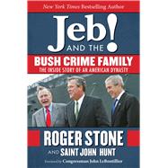 Jeb and the Bush Crime Family by Stone, Roger; Hunt, Saint John; Leboutillier, John, 9781510706798