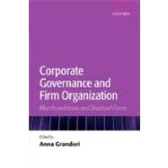 Corporate Governance and Firm Organization Microfoundations and Structural Forms by Grandori, Anna, 9780199286799