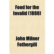 Food for the Invalid by Fothergill, John Milner, 9780217476799