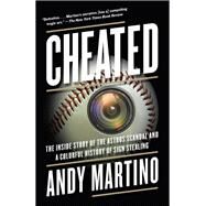 Cheated The Inside Story of the Astros Scandal and a Colorful History of Sign Stealing by Martino, Andy, 9780385546799