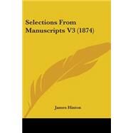 Selections from Manuscripts V3 by Hinton, James, 9780548826799