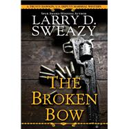 The Broken Bow by Sweazy, Larry D., 9780786046799