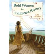 Bold Women in California History by Moore, Kay, 9780878426799